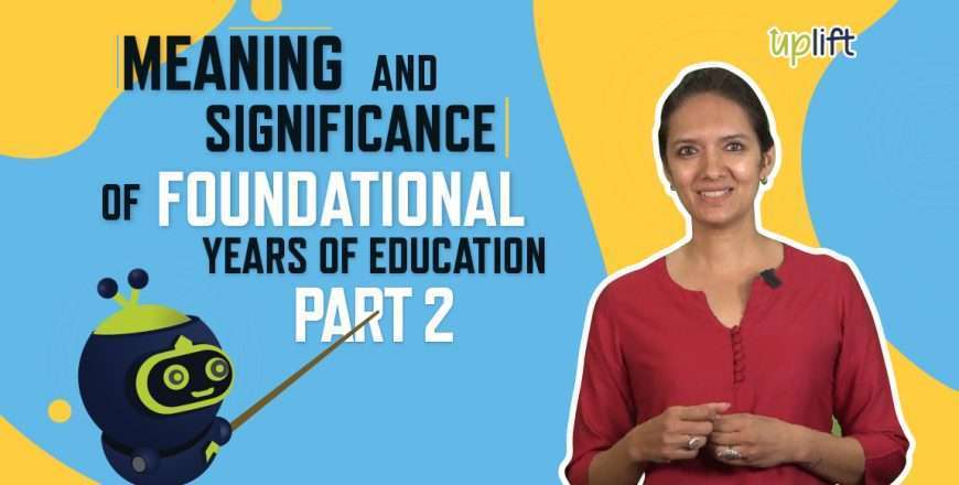 Meaning & significance of foundational years of education part 2